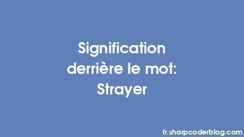 Signification derrière le mot: Strayer - Thumbnail