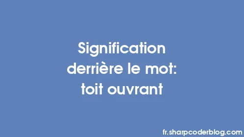 Signification derrière le mot: toit ouvrant - Thumbnail
