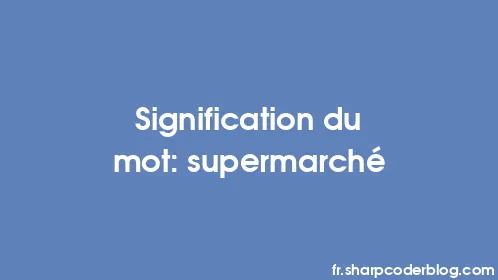 Signification du mot: supermarché - Thumbnail