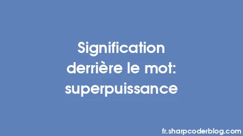 Signification derrière le mot: superpuissance - Thumbnail