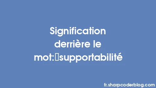 Signification derrière le mot: supportabilité - Thumbnail