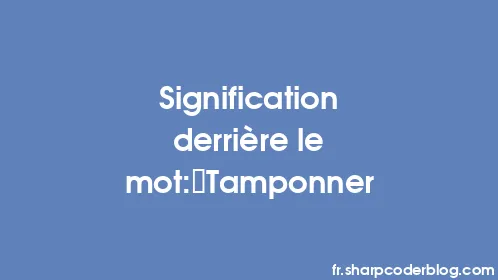 Signification derrière le mot: Tamponner - Thumbnail