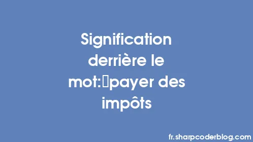 Signification derrière le mot: payer des impôts - Thumbnail