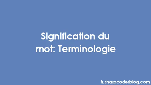 Signification du mot: Terminologie - Thumbnail