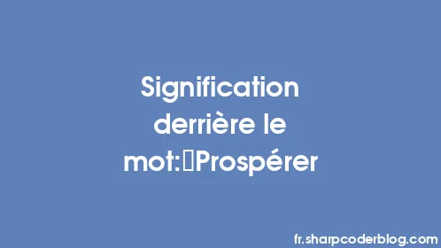 Signification derrière le mot: Prospérer - Thumbnail
