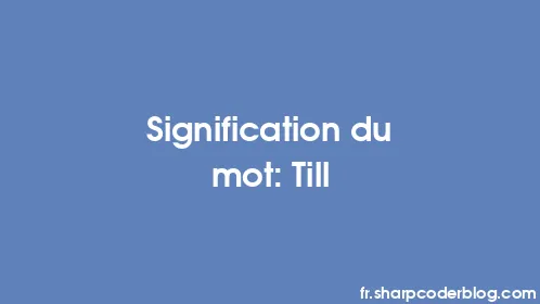 Signification du mot: Till - Thumbnail