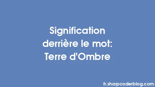 Signification derrière le mot: Terre d'Ombre - Thumbnail