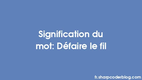 Signification du mot: Défaire le fil - Thumbnail
