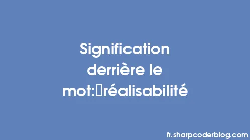 Signification derrière le mot: réalisabilité - Thumbnail