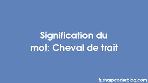 Signification du mot: Cheval de trait - Thumbnail