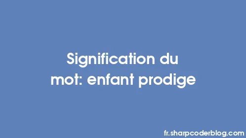 Signification du mot: enfant prodige - Thumbnail