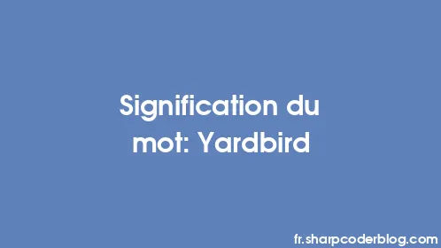 Signification du mot: Yardbird - Thumbnail
