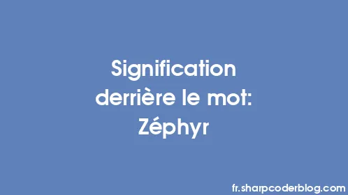 Signification derrière le mot: Zéphyr - Thumbnail