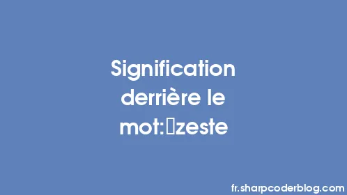 Signification derrière le mot: zeste - Thumbnail