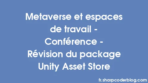 Metaverse et espaces de travail - Conférence - Révision du package Unity Asset Store - Thumbnail