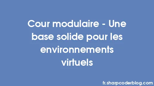 Cour modulaire - Une base solide pour les environnements virtuels - Thumbnail