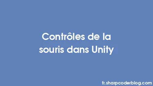 Contrôles de la souris dans Unity - Thumbnail