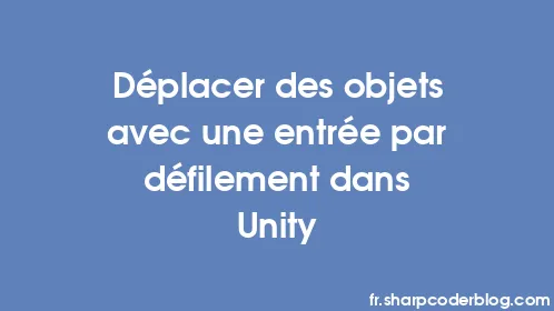 Déplacer des objets avec une entrée par défilement dans Unity - Thumbnail
