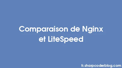Comparaison de Nginx et LiteSpeed - Thumbnail