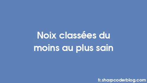 Noix classées du moins au plus sain - Thumbnail