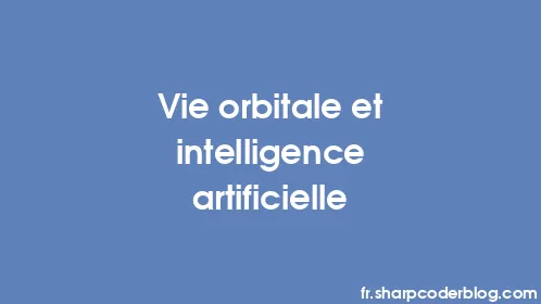 Vie orbitale et intelligence artificielle - Thumbnail
