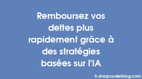 Remboursez vos dettes plus rapidement grâce à des stratégies basées sur l'IA - Thumbnail