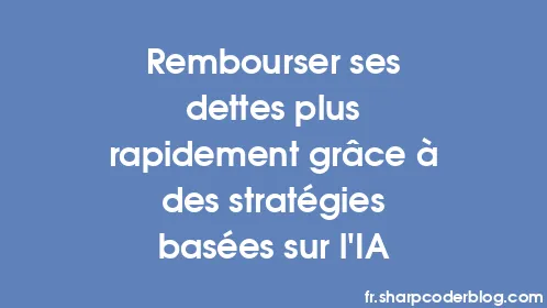 Rembourser ses dettes plus rapidement grâce à des stratégies basées sur l'IA - Thumbnail