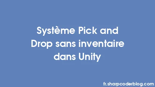 Système Pick and Drop sans inventaire dans Unity - Thumbnail