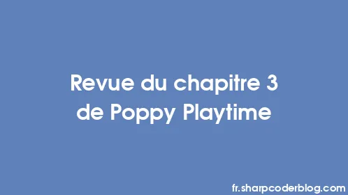 Revue du chapitre 3 de Poppy Playtime - Thumbnail