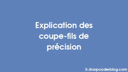 Explication des coupe-fils de précision - Thumbnail