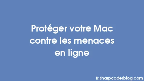 Protéger votre Mac contre les menaces en ligne - Thumbnail