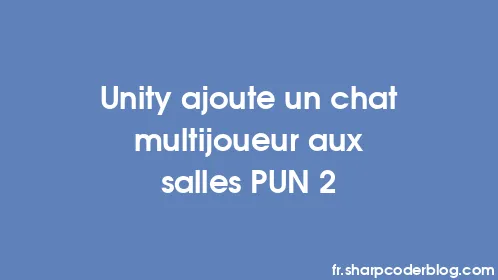 Unity ajoute un chat multijoueur aux salles PUN 2 - Thumbnail