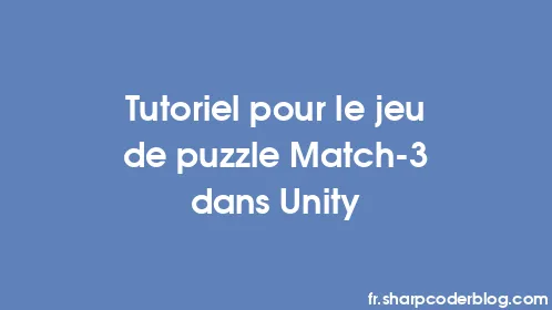 Tutoriel pour le jeu de puzzle Match-3 dans Unity - Thumbnail