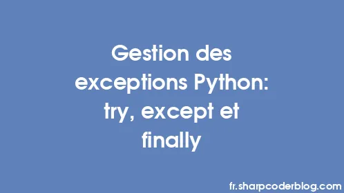 Gestion des exceptions Python: try, except et finally - Thumbnail