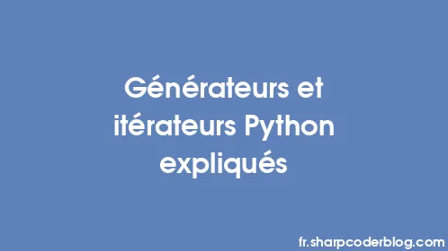 Générateurs et itérateurs Python expliqués - Thumbnail