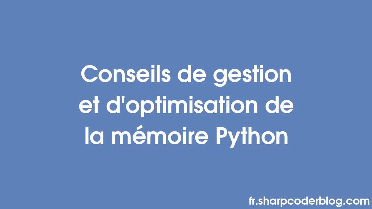 Conseils de gestion et d'optimisation de la mémoire Python | Sharp ...