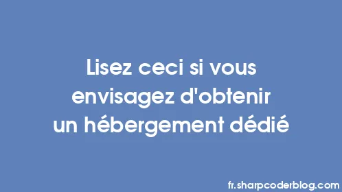 Lisez ceci si vous envisagez d'obtenir un hébergement dédié - Thumbnail