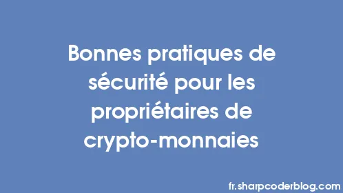 Bonnes pratiques de sécurité pour les propriétaires de crypto-monnaies - Thumbnail