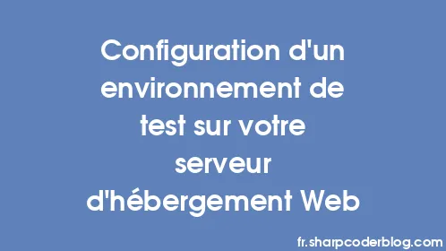 Configuration d'un environnement de test sur votre serveur d'hébergement Web - Thumbnail