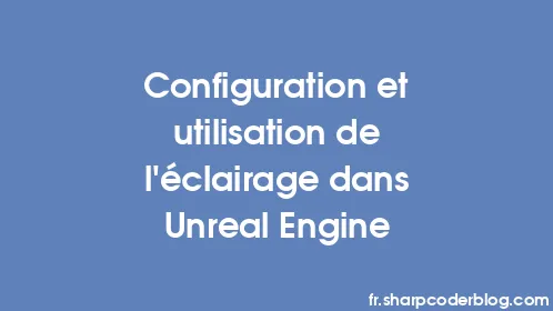 Configuration et utilisation de l'éclairage dans Unreal Engine - Thumbnail