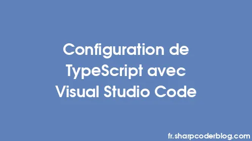 Configuration de TypeScript avec Visual Studio Code - Thumbnail