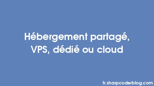 Hébergement partagé, VPS, dédié ou cloud - Thumbnail