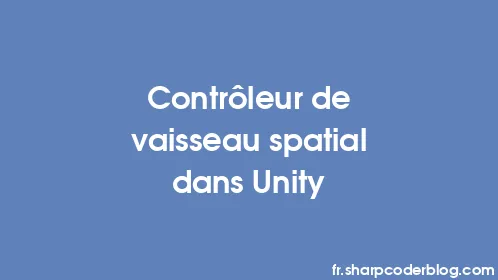 Contrôleur de vaisseau spatial dans Unity - Thumbnail