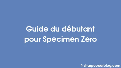Guide du débutant pour Specimen Zero - Thumbnail