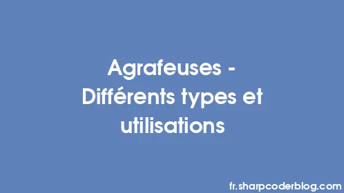 Agrafeuses – Différents types et utilisations - Thumbnail