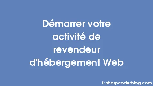 Démarrer votre activité de revendeur d'hébergement Web - Thumbnail