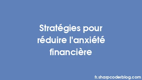 Stratégies pour réduire l’anxiété financière - Thumbnail