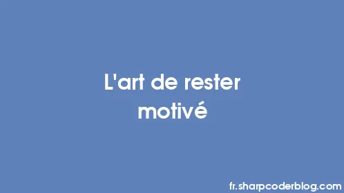 L'art de rester motivé - Thumbnail