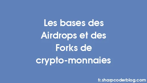 Les bases des Airdrops et des Forks de crypto-monnaies - Thumbnail