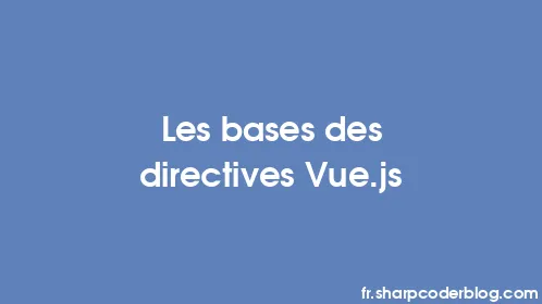 Les bases des directives Vue.js - Thumbnail